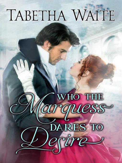 Title details for Who the Marquess Dares to Desire by Tabetha Waite - Available